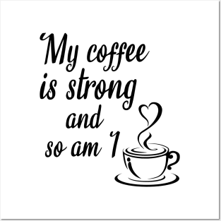 My coffee is strong and so am I, coffee quotes Posters and Art